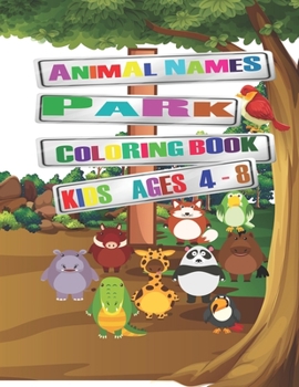 Animal Names Park Coloring Book, Kids Ages 4-8: Elegant Matt Cover 8,5 x 11 inches Size Zoo, Domestic and Wild Animals Coloring Book with 44 Coloring pages full of Kid's Favorite Animals