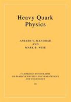 Heavy Quark Physics (Cambridge Monographs on Particle Physics, Nuclear Physics and Cosmology) - Book #10 of the Cambridge Monographs on Particle Physics, Nuclear Physics and Cosmology