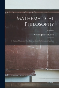 Paperback Mathematical Philosophy: A Study of Fate and Freedom; Lectures for Educated Laymen; Volume 1 Book