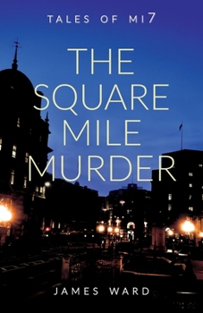 The Square Mile Murder - Book #11 of the Tales of Mi7