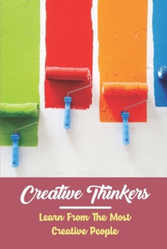 Paperback Creative Thinkers: Learn From The Most Creative People Book