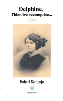 Paperback Delphine, l'histoire reconquise...: Tome I [French] Book