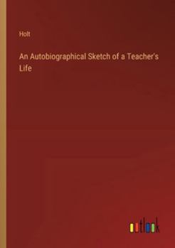 Paperback An Autobiographical Sketch of a Teacher's Life Book