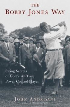 Hardcover The Bobby Jones Way: Swing Secrets of Golf's All-Time Power Control Player Book