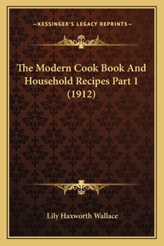 Paperback The Modern Cook Book And Household Recipes Part 1 (1912) Book