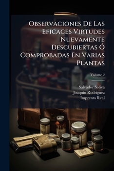 Paperback Observaciones De Las Eficaces Virtudes Nuevamente Descubiertas Ó Comprobadas En Varias Plantas; Volume 2 [Spanish] Book