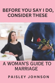 Paperback Before You Say I Do, Consider These: A Woman's Guide to Marriage Book