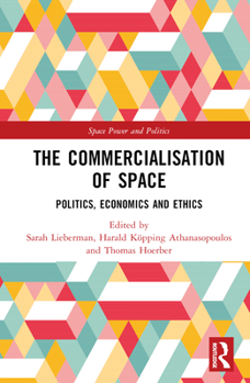 Hardcover The Commercialisation of Space: Politics, Economics and Ethics Book