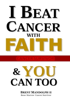 I Beat Cancer With FAITH: & YOU Can Too!!!
