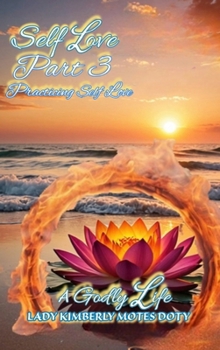Self Love, Part 3 Practicing Self Love (A Godly Life)
