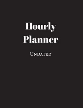 Undated Hourly Planner (Black): 52 Weeks Undated with Monthly Key Action Planner