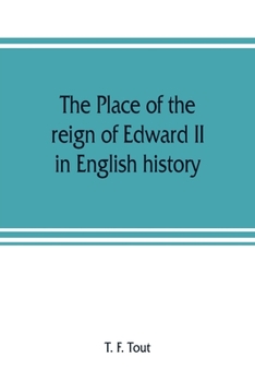 Paperback The place of the reign of Edward II in English history, based upon the Ford lectures delivered in the University of Oxford in 1913 Book