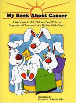 Paperback My Book about Cancer: A Workbook to Help Children Deal with the Diagnosis and Treatment of a Mother with Cancer Book