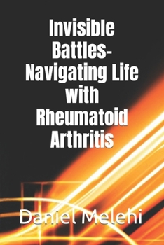 Paperback Invisible Battles- Navigating Life with Rheumatoid Arthritis Book
