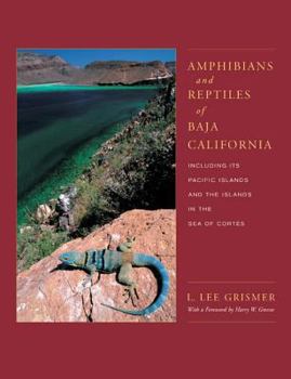 Amphibians and Reptiles of Baja California, Including Its Pacific Islands and the Islands in the Sea of Cortés - Book  of the Organisms and Environments