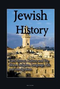 Paperback Jewish History: Early history, Culture and Tradition, Religion, Language, Life and immigration Book