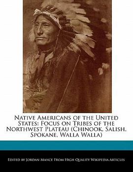 Native Americans of the United States : Focus on Tribes of the Northwest Plateau (Chinook, Salish, Spokane, Walla Walla)
