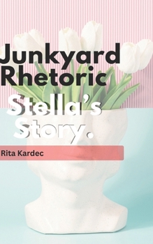 Junkyard Rhetoric: Stella's Story