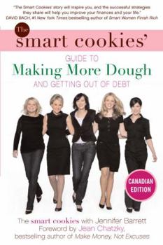 Paperback The Smart Cookies' Guide to Making More Dough and Getting Out of Debt: How Five Young Women Got Smart, Formed a Money Group, and Took Control of Their Book