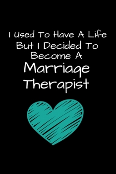 I Used To Have A Life But I Decided To Become A Marriage Therapist: Marriage Therapist Journal