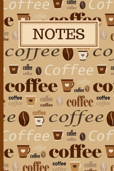 Notes : 120 Lined Pages - 6 X 9 - Journal for Organizing/Consolidating Notes in One Place - Coffee Design (Communication Book, Writing Pad)