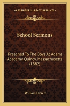 Paperback School Sermons: Preached To The Boys At Adams Academy, Quincy, Massachusetts (1882) Book