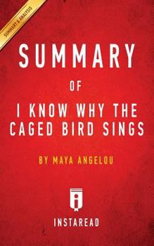 Paperback Summary of I Know Why the Caged Bird Sings: By Maya Angelou - Includes Analysis Book