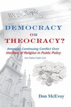 Paperback DEMOCRACY or THEOCRACY?: America's Continuing Conflict Over the Role of Religion in Public Policy Book