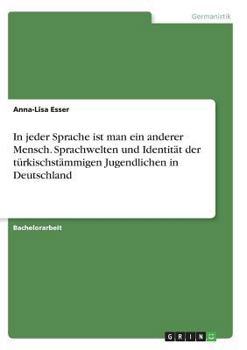 Paperback In jeder Sprache ist man ein anderer Mensch. Sprachwelten und Identität der türkischstämmigen Jugendlichen in Deutschland [German] Book