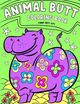 Paperback Animal Butt Coloring Book - Funny Butt Gift: Funny Quotes Coloring Book [Large Print] Book