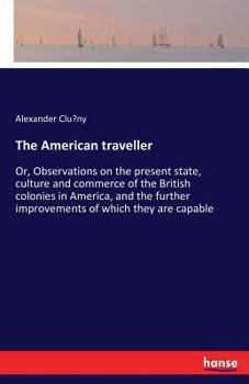 Paperback The American traveller: Or, Observations on the present state, culture and commerce of the British colonies in America, and the further improvements o Book
