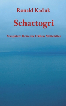 Paperback Schattogri: Verspätete Reise im Frühen Mittelalter [German] Book