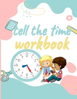 Paperback Tell the Time Workbook: Jumbo Activity Workbook with 30 Unique and different Exercices to Learn how to Tell the Time for ( Kids Ages 7 and Up/ Book