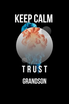 Keep Calm And Trust Your Grandson: Lined Notebook / Journal Gift, 110 Pages, 6x9, Soft Cover, Matte Finish