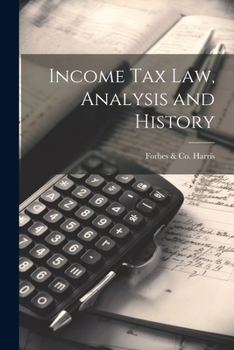 Paperback Income tax law, Analysis and History Book