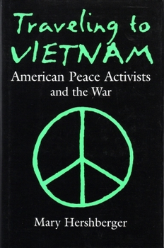 Hardcover Traveling to Vietnam: American Peace Activists and the War Book