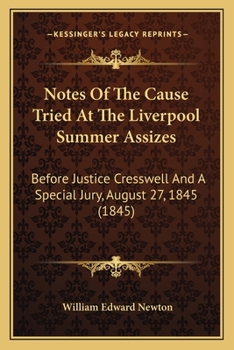 Notes Of The Cause Tried At The Liverpool Summer Assizes: Before Justice Cresswell And A Special Jury, August 27, 1845
