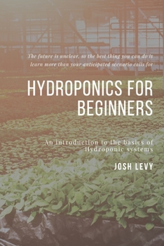 Hydroponics For Beginners: The Ultimate Beginners Guide to Building a Hydroponic System