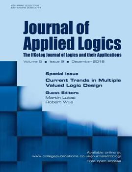 Journal of Applied Logics - IfCoLog Journal of Logics and their Applications. Volume 5, number 9, December 2018. Special issue: Current Trends in Multiple Valued Logic Design
