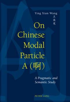 Paperback On Chinese Modal Particle a (&#21834;): A Pragmatic and Semantic Study Book