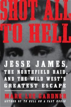 Hardcover Shot All to Hell: Jesse James, the Northfield Raid, and the Wild West's Greatest Escape Book