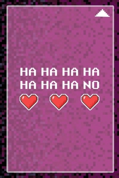 Ha Ha Ha Ha Ha Ha Ha No: All Purpose 6x9 Blank Lined Notebook Journal Way Better Than A Card Trendy Unique Gift Black and Pink Pixels 8Bit