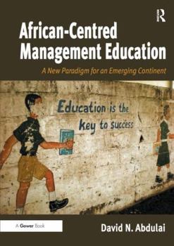African-Centred Management Education: A New Paradigm for an Emerging Continent