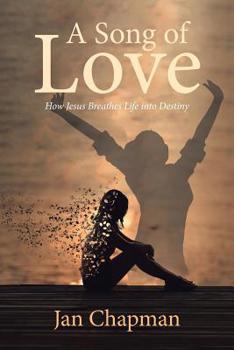 Paperback A Song Of Love: How Jesus Breathes Life into Destiny Book