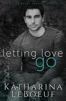 Letting Love Go - Book #1 of the Damaged Heart