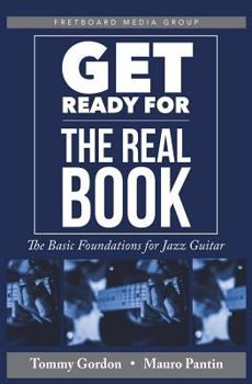 Paperback Get Ready for the Real Book: The Basic Foundations for Jazz Guitar Book