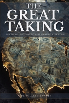 Paperback The Great Taking: How the Rules of Ownership Were Rewritten Without You Book