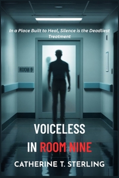 VOICELESS IN ROOM NINE: In a Place Built to Heal, Silence is the Deadliest Treatment