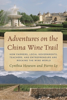 Hardcover Adventures on the China Wine Trail: How Farmers, Local Governments, Teachers, and Entrepreneurs Are Rocking the Wine World Book