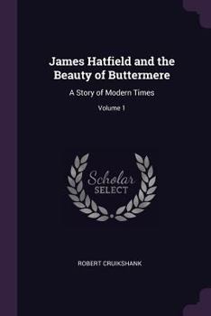 Paperback James Hatfield and the Beauty of Buttermere: A Story of Modern Times; Volume 1 Book